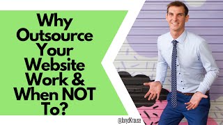 Why Outsource Your Website Work & When NOT To?