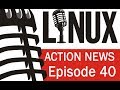 Linux Action News 40 Linux Action News 40