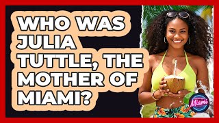 Who Was Julia Tuttle, The Mother Of Miami? - Everything About Miami
