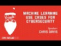 Chris Davis, Machine Learning Use Cases for Cybersecurity | KringleCon 2019