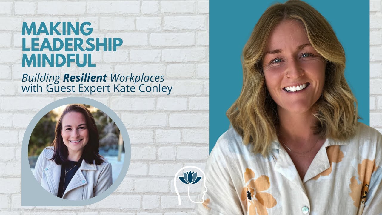 Kate Conkey Building Resilient Workplaces with Kate Conley on the Making Leadership ...