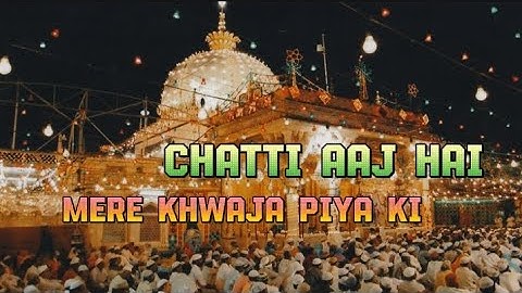 Chatti Aaj Hai Mere Khwaja Piya Ki | Ajmer Sharif Qawwali | Chatti Sharif Mubarak Qawwali|