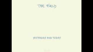 The Field - Everybody&#39;s got to learn sometime