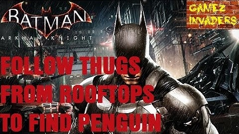 Follow Thugs to Penguins Hideout BATMAN ARKHAM KNIGHT PART 39
