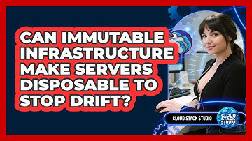 Can Immutable Infrastructure Make Servers Disposable To Stop Drift? - Cloud Stack Studio