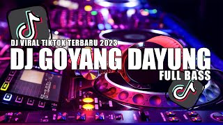 DJ GOYANG DAYUNG FULL BASS VIRAL TIKTOK 2023