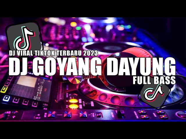 DJ GOYANG DAYUNG FULL BASS VIRAL TIKTOK 2023 class=