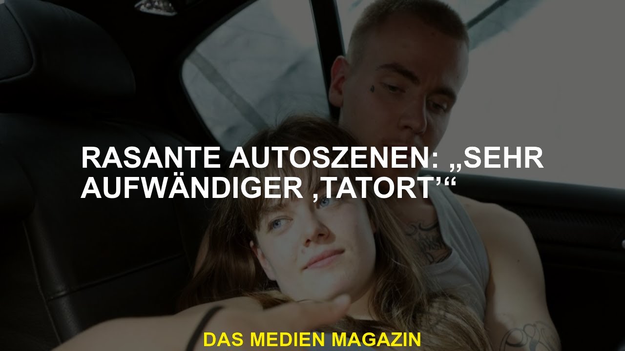 Rasante Autoszenen: „Sehr aufwändiger ,Tatort’“