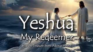 432Hz Yeshua My Redeemer Remastered - Adonai Ahuvi Official Lyric Video