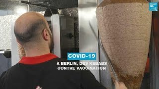 Covid-19 : à Berlin, des kebabs contre vaccination • FRANCE 24