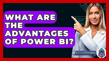 What Are The Advantages Of Power BI? - Next LVL Programming
