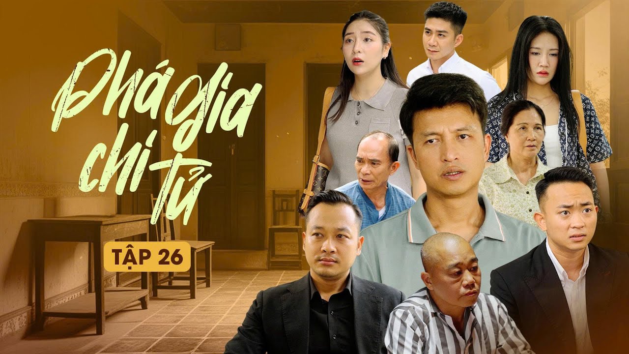 PHÁ GIA CHI TỬ - TẬP 26 | Phim Tình Cảm Gia Đình Gãy TV