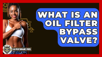 What Is An Oil Filter Bypass Valve? - Car Performance Pros