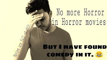 No more Horror in Horror movies | Movies are just a shit | But I found comedy in it