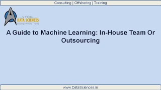 A Guide to Machine Learning: In-House Team OR Outsourcing