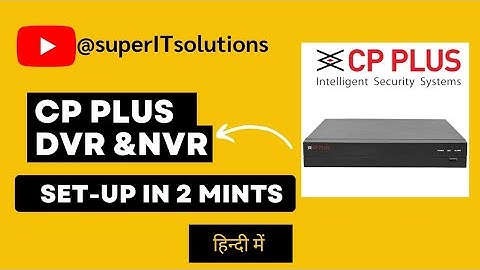 How to  Configure CP Plus DVR/NVR for the First Time (Step-by-Step)