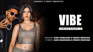 VIBE (LYRICS VIDEO) | GURU RANDHAWA | FRENCH MONTANA | SHANAYA KAPOOR