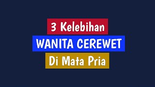 3 KELEBIHAN WANITA CEREWET DI MATA PRIA