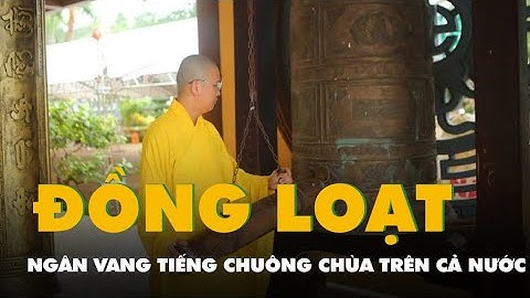 Tiếng chuông cầu quốc thái dân an đã ngân vang khắp các chùa trên cả nước