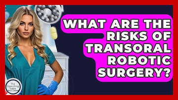 What Are The Risks Of Transoral Robotic Surgery? - The Operating Table