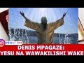 DENIS MPAGAZE: YESU NA WAWAKILISHI WAKE