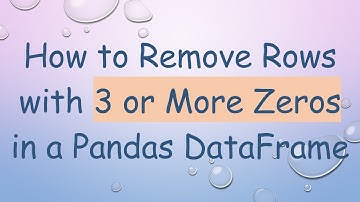 How to Remove Rows with 3 or More Zeros in a Pandas DataFrame
