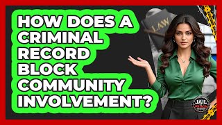 How Does A Criminal Record Block Community Involvement? - Jail & Prison Insider