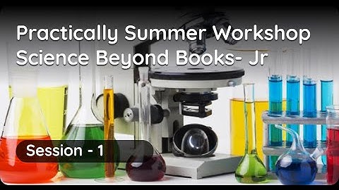 Practically Summer Workshop- Science Beyond Books - Junior - Session 1
