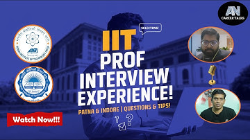 IIT Patna and IIT Indore Assistant Professor Interview Experience | Tips & Insights