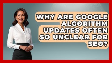 Why Are Google Algorithm Updates Often So Unclear For SEO? - Modern Marketing Moves