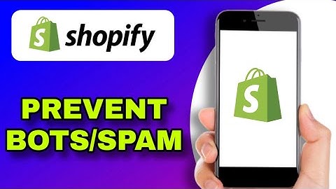 HOW TO PREVENT BOTS AND SPAM ACCOUNTS ON SHOPIFY (EXPLAINED)