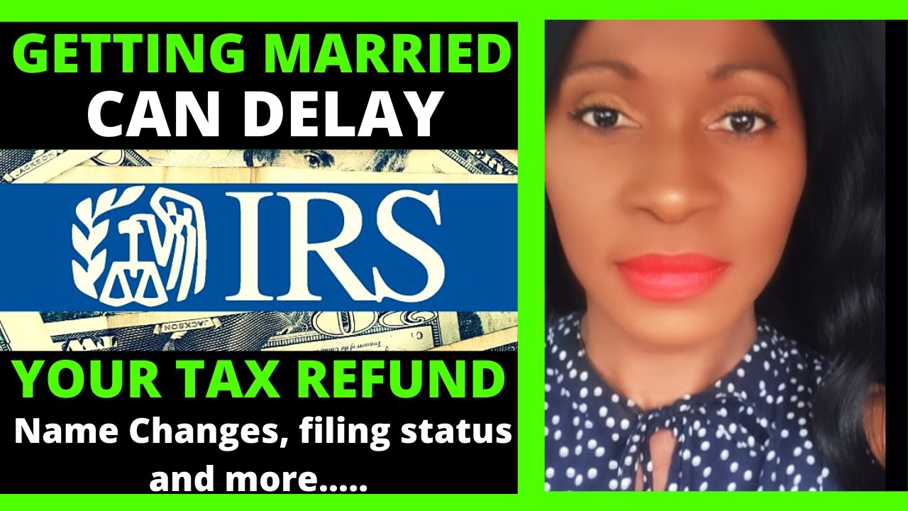 how-getting-married-can-delay-your-tax-refund-tax-refund-2021-youtube