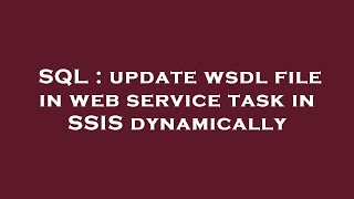 Sql  Update Wsdl File In Web Service Task In Ssis Dynamically