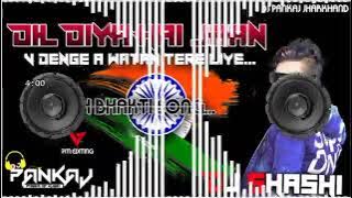 Dil Diya Jaan bhi Denge a vatan  15 August Spl songs DJ Shashi desh bhakti song