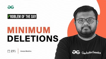 GFG POTD: 27/10/2023 | Minimum Deletions | Problem of the Day GeeksforGeeks