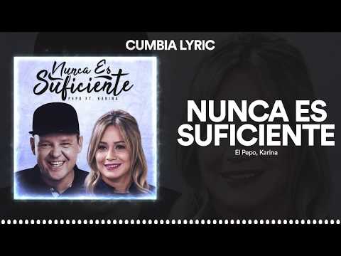 NUNCA ES SUFICIENTE - El Pepo x Karina | LETRA