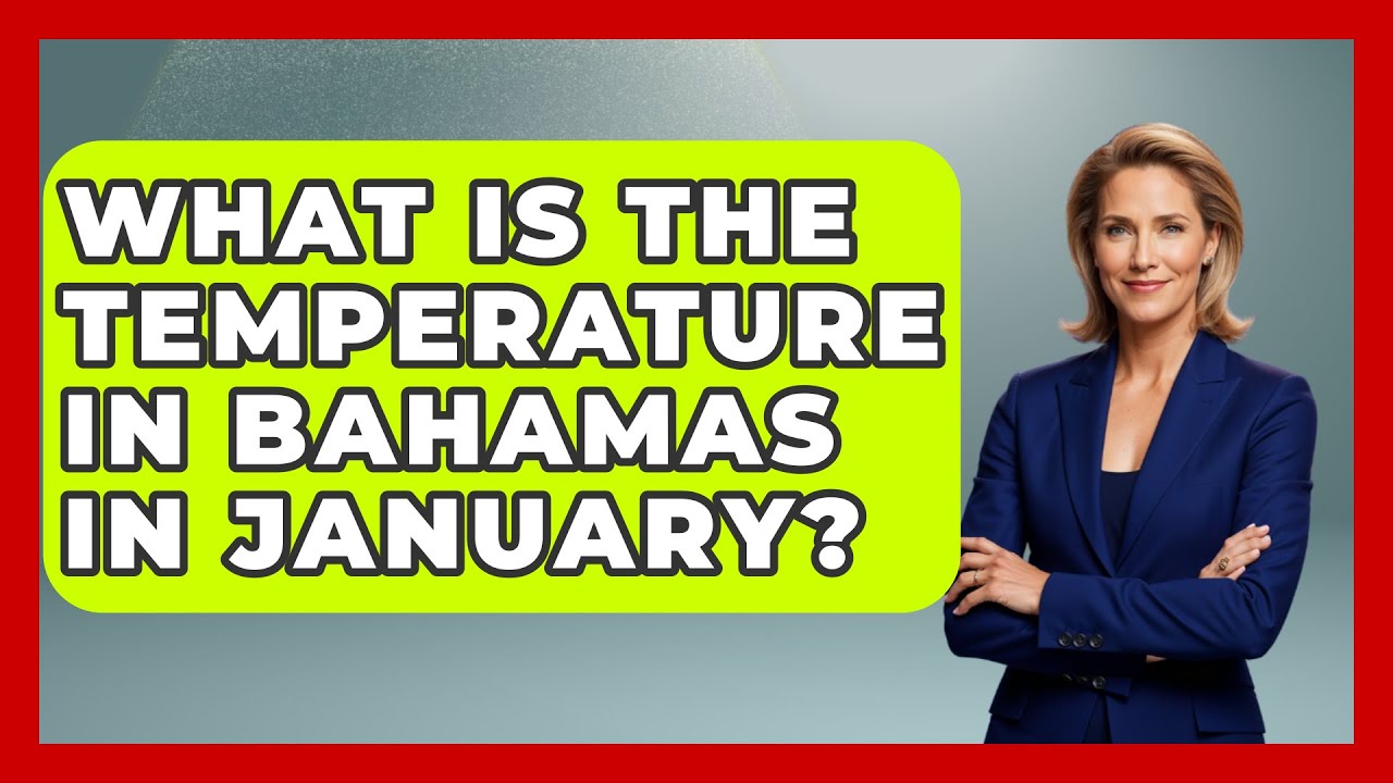 What Is The Temperature In Bahamas In January? - Weather Watchdog