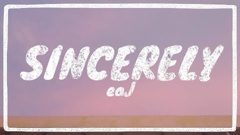 eaJ - Sincerely (Lyrics)