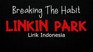 Linkin Park - Breaking The Habit || LIRIK INDONESIA