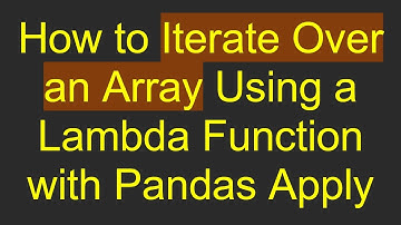 How to Iterate Over an Array Using a Lambda Function with Pandas Apply