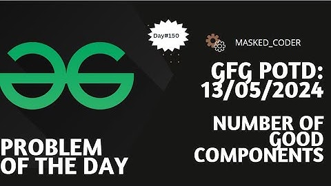 #150 | Number of Good Components | gfg potd | 12-05-2024 | GFG Problem of The Day