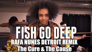 Fish Go Deep - The Cure & The Cause (Rafa Nunes Detroit Remix)