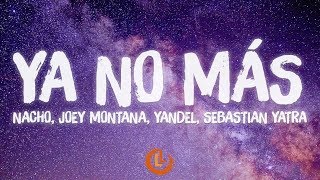 Nacho, Joey Montana, Yandel, Sebastian Yatra - Ya No Más (Letras)