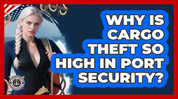 Why Is Cargo Theft So High In Port Security? - Maritime Defenders