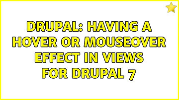 Drupal: Having a hover or mouseover effect in views for drupal 7 (3 Solutions!!)