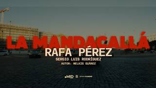 Rafa Pérez, Sergio Luis Rodríguez - La Mandacallá (Video Oficial)