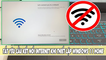 Tắt yêu cầu kết nối internet khi thiết lập Windows 11