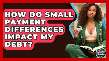 How Do Small Payment Differences Impact My Debt? - Student Score Builder
