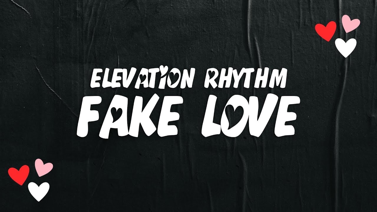 Fake Love Elevation Rhythm LYRICS YouTube Fake Love Elevation Rhythm LYRICS YouTube