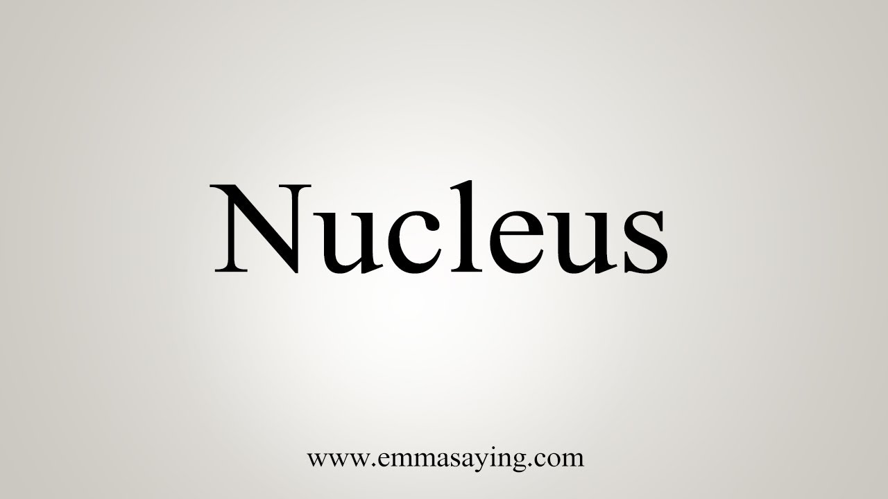 How To Say Nucleus